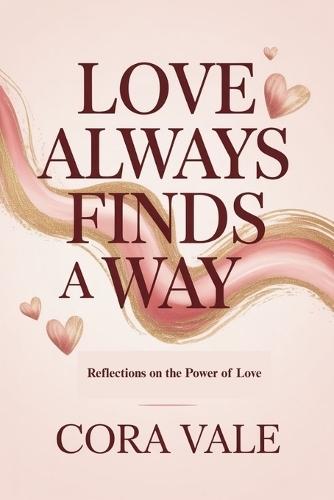 Love Always Finds a Way: Reflections on the Power of Love