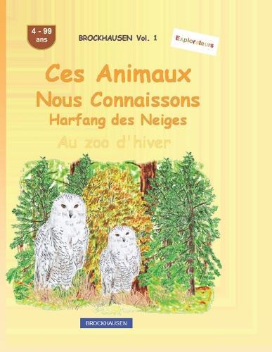Ces animaux que nous connaissons bien: Harfang des Neiges: BROCKHAUSEN Vol. 1. Au zoo d'hiver. 4-99 ans. Explorateurs