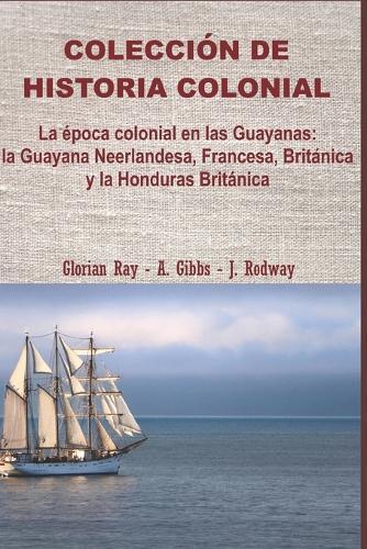 La época colonial en las Guayanas: la Guayana Neerlandesa, Francesa, Británica y la Honduras Británica