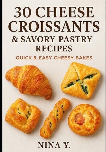 30 Cheese Croissants & Savory Pastry Recipes: Quick & Easy Cheesy Bakes
