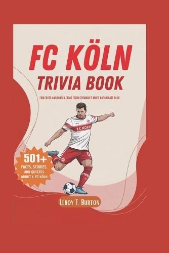 FC Köln Trivia Book: Fun Facts and Hidden Gems from Germany's Most Passionate Club