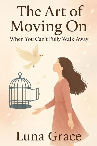 The Art of Moving On: When You Can't Fully Walk Away