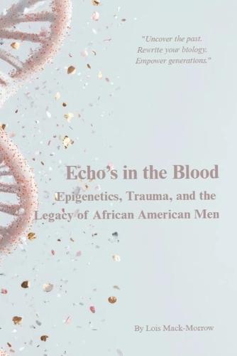 Echos in the Blood: Epigenetics, Trauma, and the Legacy of African American Men