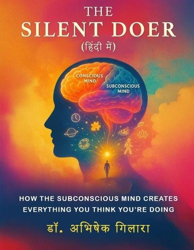 The Silent Doer - In Hindi: How the Subconscious Mind Creates Everything You Think You're Doing