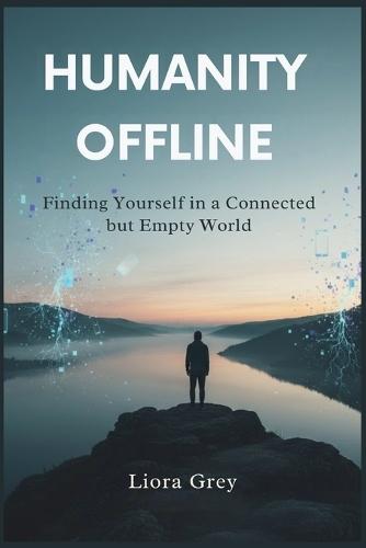 Humanity Offline: Finding Yourself in a Connected but Empty World