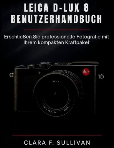 Leica D-Lux 8 Benutzerhandbuch: Erschließen Sie professionelle Fotografie mit Ihrem kompakten Kraftpaket