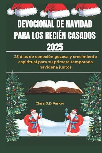 Devocional de Navidad Para Los Recién Casados 2025: 25 días de conexión gozosa y crecimiento espiritual para su primera temporada navideña juntos