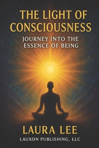 The Light of Consciousness: Journey into the Essence of Being