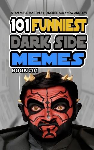 101 Funniest Dark Side Memes: Book 01