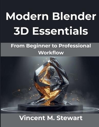 Modern Blender 3D Essentials: From Beginner to Professional Workflow