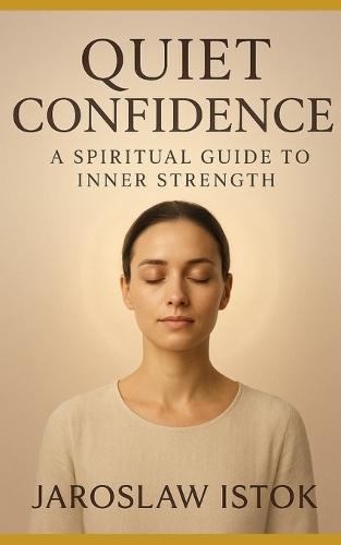 Quiet Confidence: A Spiritual Guide to Inner Strength