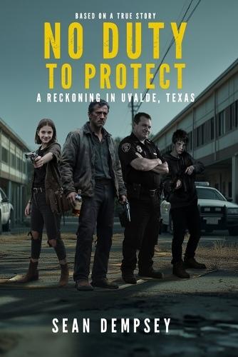 No Duty To Protect: A Reckoning in Uvalde, Texas