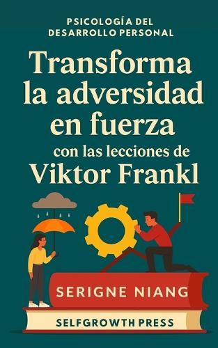 Transforma la adversidad en fuerza con las lecciones de Viktor Frankl