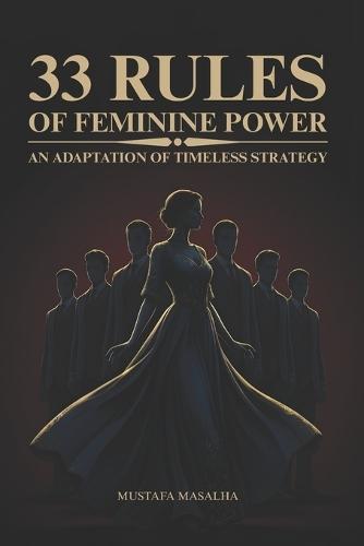 33 Rules of Feminine Power: An Adaptation of Timeless Strategy Timeless psychological and strategic wisdom for the modern woman seeking confidence, magnetism, and emotional sovereignty.