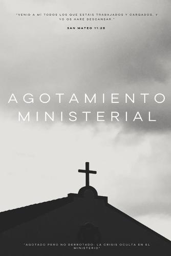 Agotamiento Ministerial: ""Agotado pero no Derrotado: La Crisis Oculta en el Ministerio""