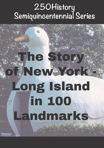 250History Semiquincentennial Series: The Story Of New York - Long Island In 100 Landmarks