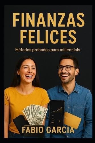 Finanzas felices: Métodos probados para millennials