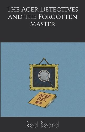 The Acer Detectives and the Forgotten Master