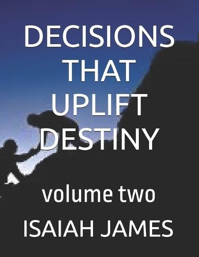 Decisions That Uplift Destiny: volume two