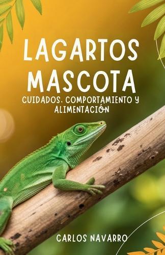 Lagartos Mascota: Cuidados, Comportamiento Y Alimentación
