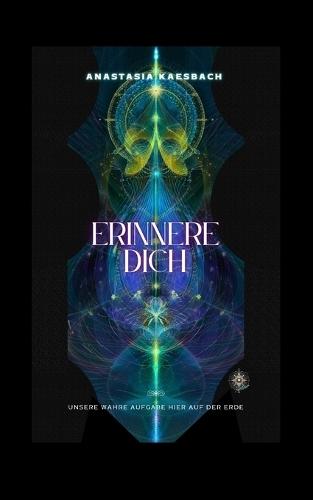 Erinnere Dich: Unsere wahre Aufgabe hier auf der Erde