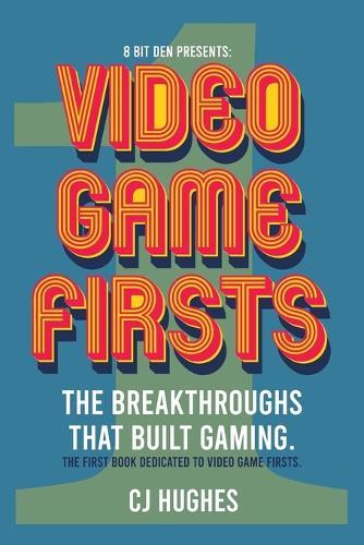 Video Game Firsts: The breakthroughs that built gaming.