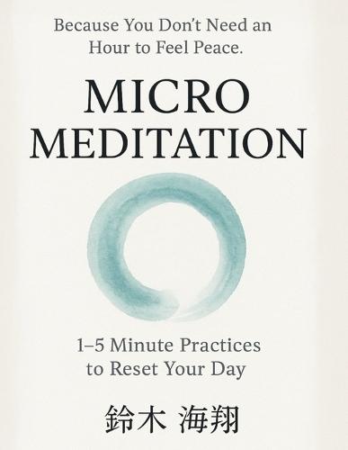 Micro Meditation: 1-5 Minute Practices to Reset Your Day
