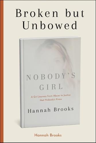 Broken but Unbowed: A Girl Journey from Abuse to Justice that Nobody's Know
