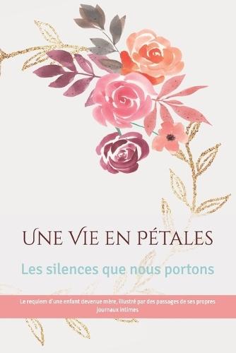 Une Vie en Pétales: Les silences que nous portons