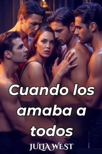 Cuando los amaba a todos: Una novela romántica contemporánea ambientada en un pequeño pueblo, reverse harem