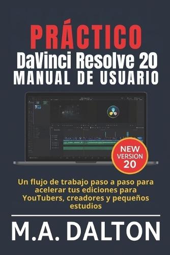 Práctico DaVinci Resolve 20 Manual de usuario: Un flujo de trabajo paso a paso para acelerar tus ediciones para YouTubers, creadores y pequeños estudios