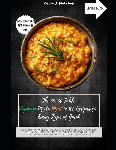 The 50/50 Table - Veganism Meets Meat in 100 Recipes for Every Type of Guest