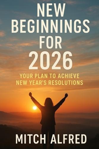 New Beginnings for 2026: Your Plan to Achieve New Year's Resolutions