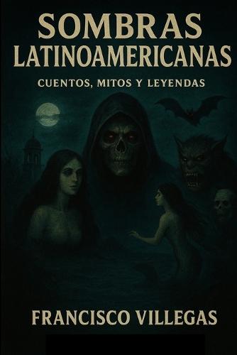 Sombras Latinoamericanas: Cuentos, mitos y leyendas