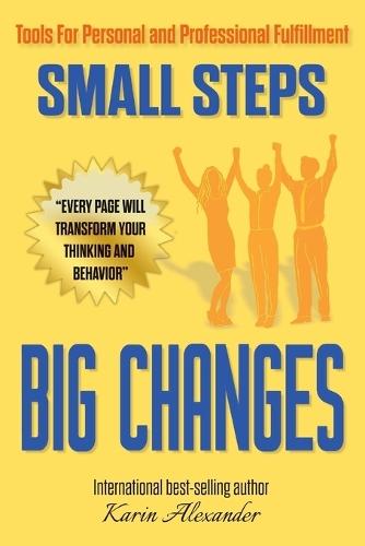 Small Steps Big Changes: Tools For Personal and Professional Fulfillment