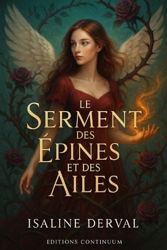 Le Serment des Épines et des Ailes: roman fantasy à Elyrion avec roses sacrées et anges oubliés quand loyauté ou amour décide du serment et de l'ame