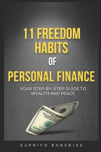 11 Freedom Habits of Personal Finance: Build Wealth, Confidence, and Clarity-One Habit at a Time