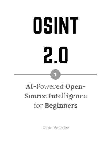 Osint 2.0: AI-Powered Open-Source Intelligence for Beginners