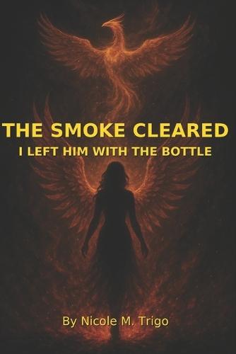 The Smoke Cleared: I Left Him With The Bottle