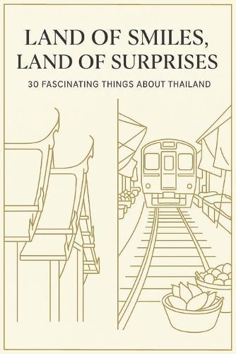 Land of Smiles, Land of Surprises: 30 Fascinating Things About Thailand