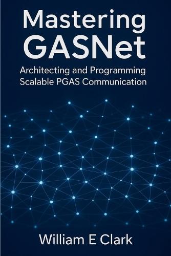 Mastering GASNet: Architecting and Programming Scalable PGAS Communication