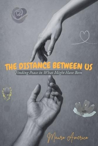 The Distance Between US: Finding Peace in What Might Have Been