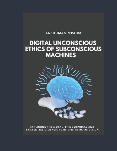 Digital Unconscious Ethics of Subconscious Machines