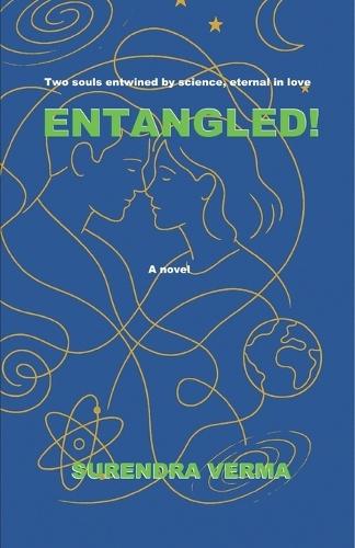 Entangled!: Two souls entwined by science, eternal in love: a novel
