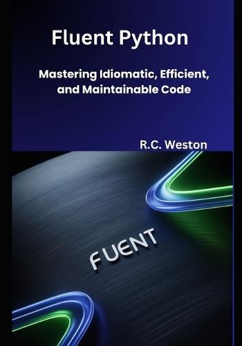 Fluent Python: Mastering Idiomatic, Efficient, and Maintainable Code
