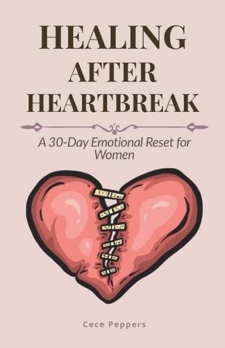 Healing After Heartbreak: A 30-Day Emotional Reset for Women