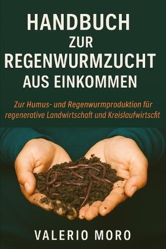 Handbuch zur Regenwurmzucht aus Einkommen: Notizen: Zur Humus- und Regenwurmproduktion für regenerative Landwirtschaft und Kreislaufwirtschaft