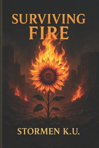 Surviving Fire: In a world built on ashes, love is the last thing that burns
