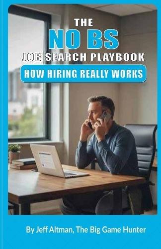 The No BS Job Search Playbook: How Hiring Works