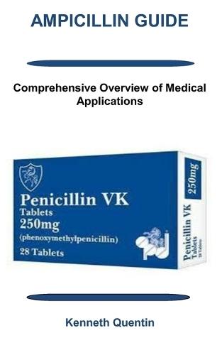 Ampicillin Guide: Comprehensive Overview of Medical Applications